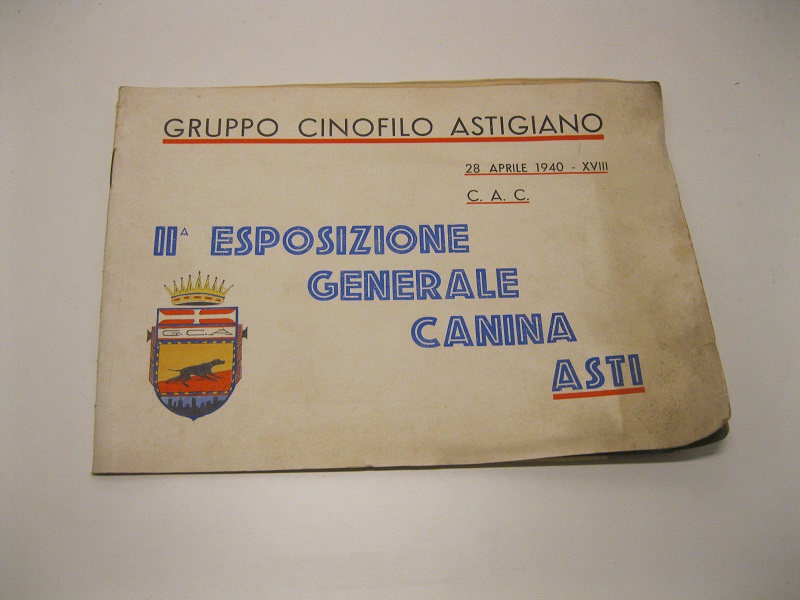28 APRILE 1940 - XVIII  ASTI.      2° Esposizione Generale Canina,  riconosciuta dall'Ente Nazionale della Cinofilia Italiana. Organizzata dal Gruppo Cinofilo Astigiano (Sezione Provinciale dell' E. N. C. I.)   C.A.C.